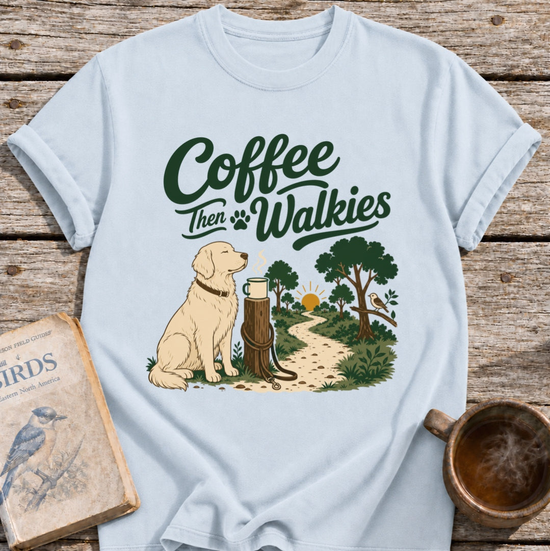 Coffee Then Walkies T-Shirt