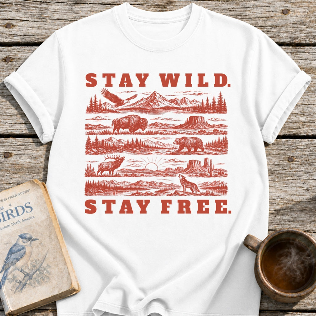 Stay Wild. Stay Free. T-Shirt