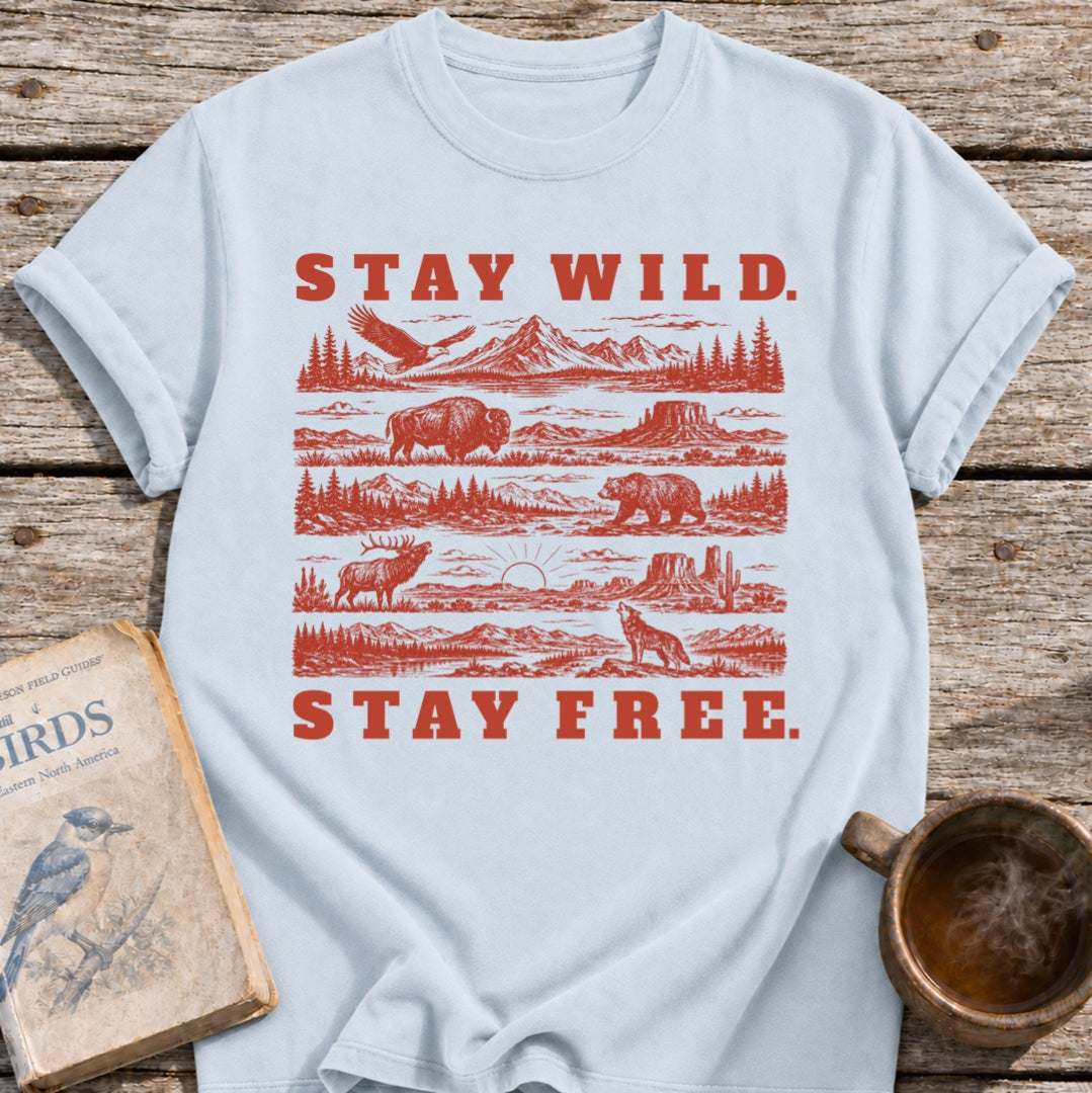 Stay Wild. Stay Free. T-Shirt